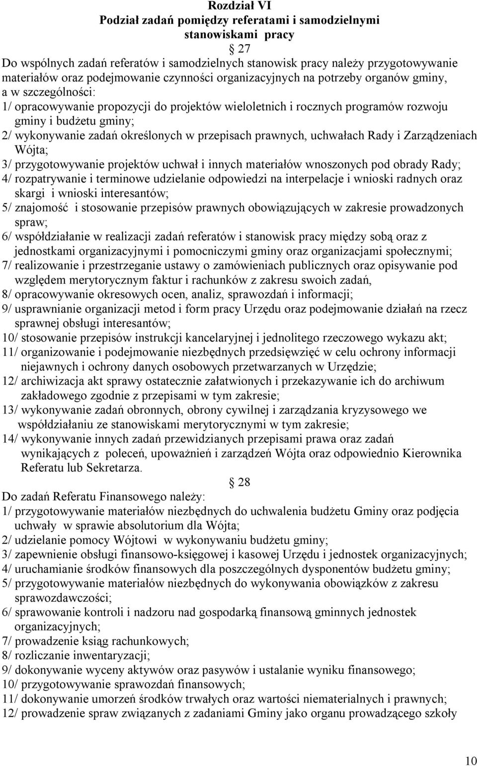 określonych w przepisach prawnych, uchwałach Rady i Zarządzeniach Wójta; 3/ przygotowywanie projektów uchwał i innych materiałów wnoszonych pod obrady Rady; 4/ rozpatrywanie i terminowe udzielanie