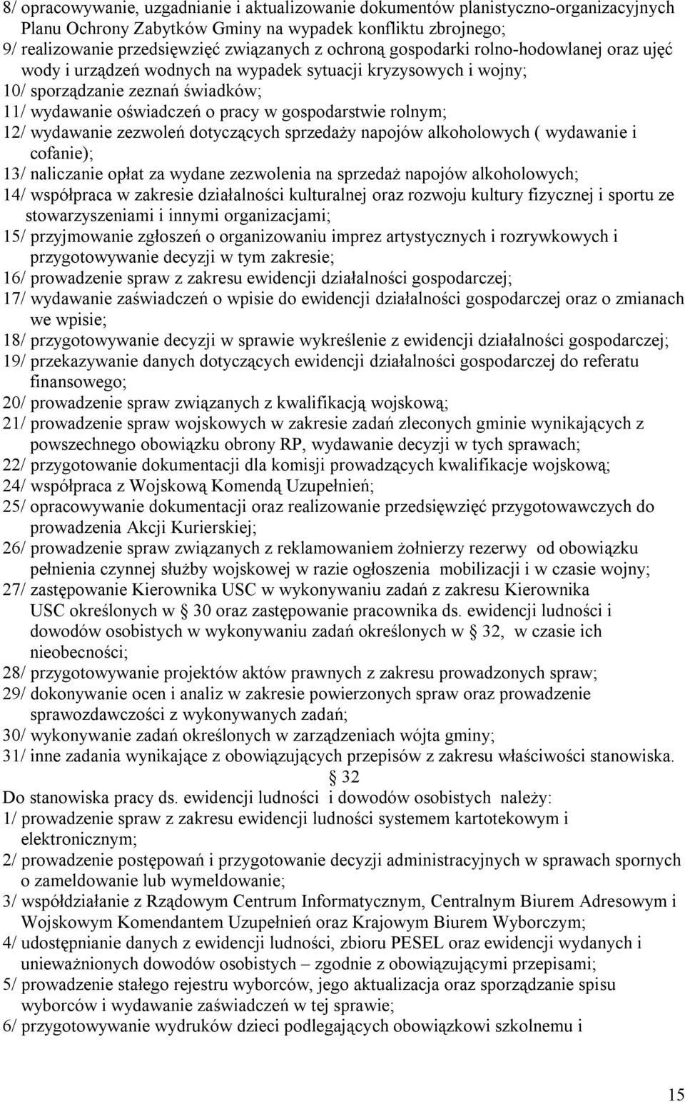 wydawanie zezwoleń dotyczących sprzedaży napojów alkoholowych ( wydawanie i cofanie); 13/ naliczanie opłat za wydane zezwolenia na sprzedaż napojów alkoholowych; 14/ współpraca w zakresie