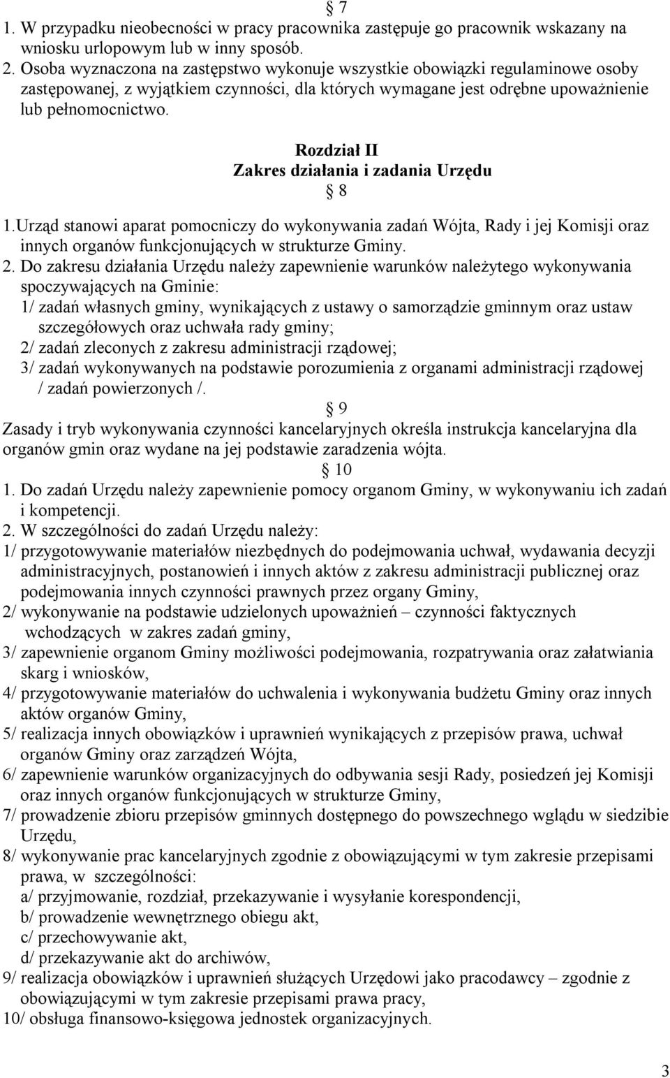 Rozdział II Zakres działania i zadania Urzędu 8 1.Urząd stanowi aparat pomocniczy do wykonywania zadań Wójta, Rady i jej Komisji oraz innych organów funkcjonujących w strukturze Gminy. 2.