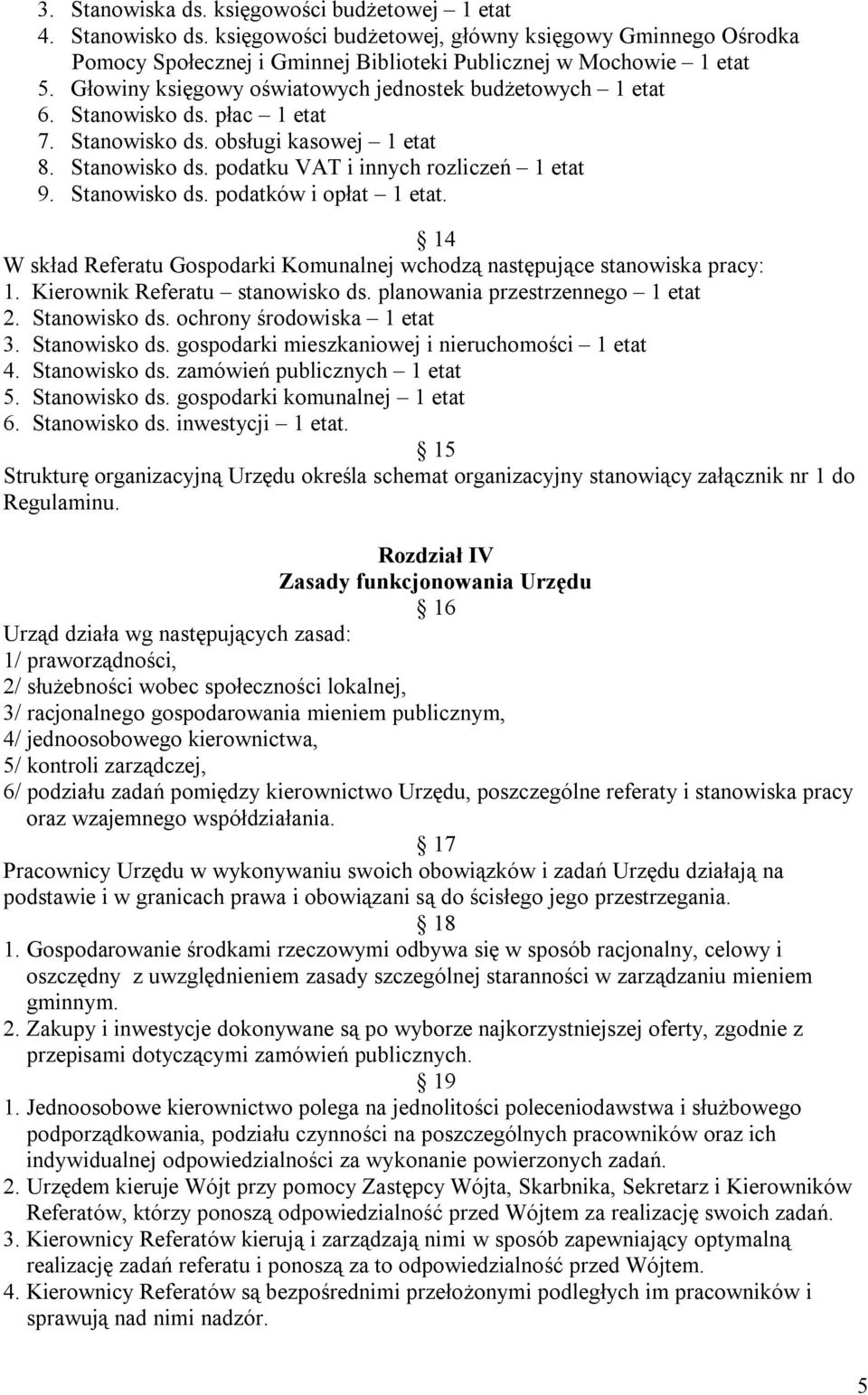 Stanowisko ds. podatków i opłat 1 etat. 14 W skład Referatu Gospodarki Komunalnej wchodzą następujące stanowiska pracy: 1. Kierownik Referatu stanowisko ds. planowania przestrzennego 1 etat 2.