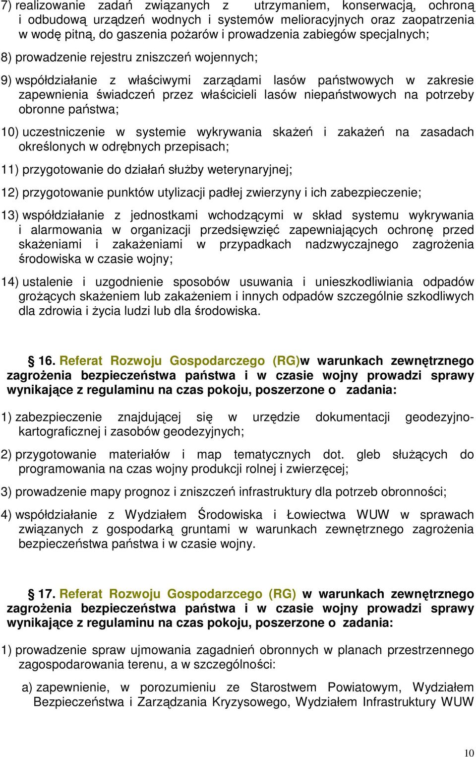 potrzeby obronne państwa; 10) uczestniczenie w systemie wykrywania skaŝeń i zakaŝeń na zasadach określonych w odrębnych przepisach; 11) przygotowanie do działań słuŝby weterynaryjnej; 12)