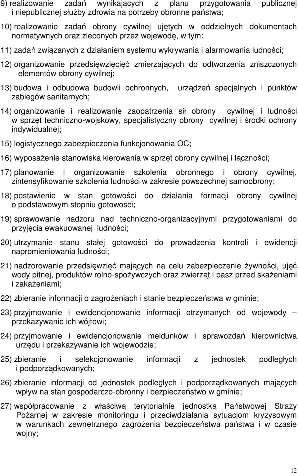 odtworzenia zniszczonych elementów obrony cywilnej; 13) budowa i odbudowa budowli ochronnych, urządzeń specjalnych i punktów zabiegów sanitarnych; 14) organizowanie i realizowanie zaopatrzenia sił