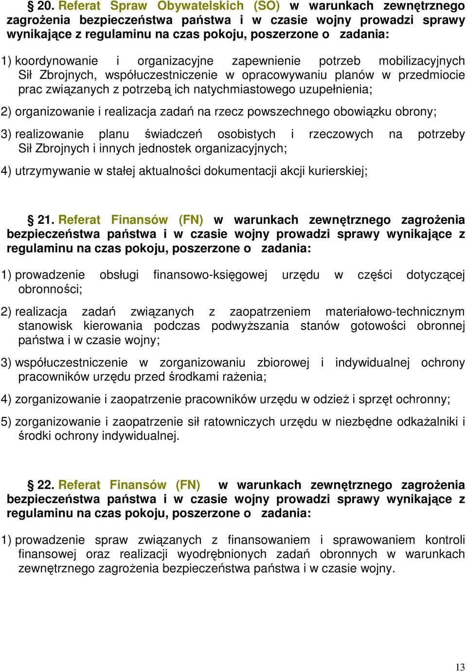 2) organizowanie i realizacja zadań na rzecz powszechnego obowiązku obrony; 3) realizowanie planu świadczeń osobistych i rzeczowych na potrzeby Sił Zbrojnych i innych jednostek organizacyjnych; 4)