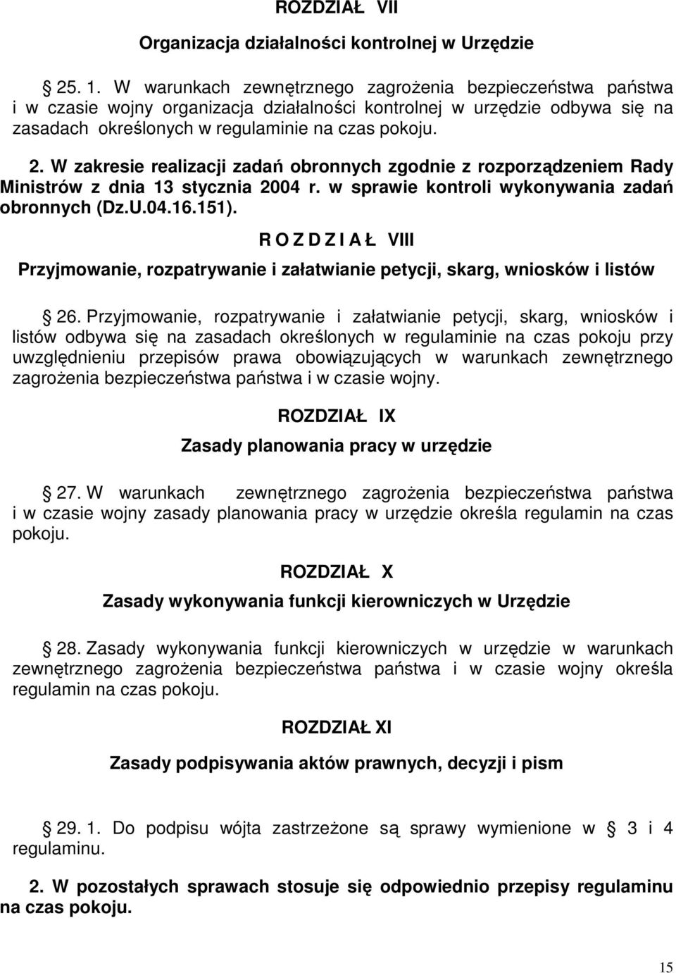 W zakresie realizacji zadań obronnych zgodnie z rozporządzeniem Rady Ministrów z dnia 13 stycznia 2004 r. w sprawie kontroli wykonywania zadań obronnych (Dz.U.04.16.151).