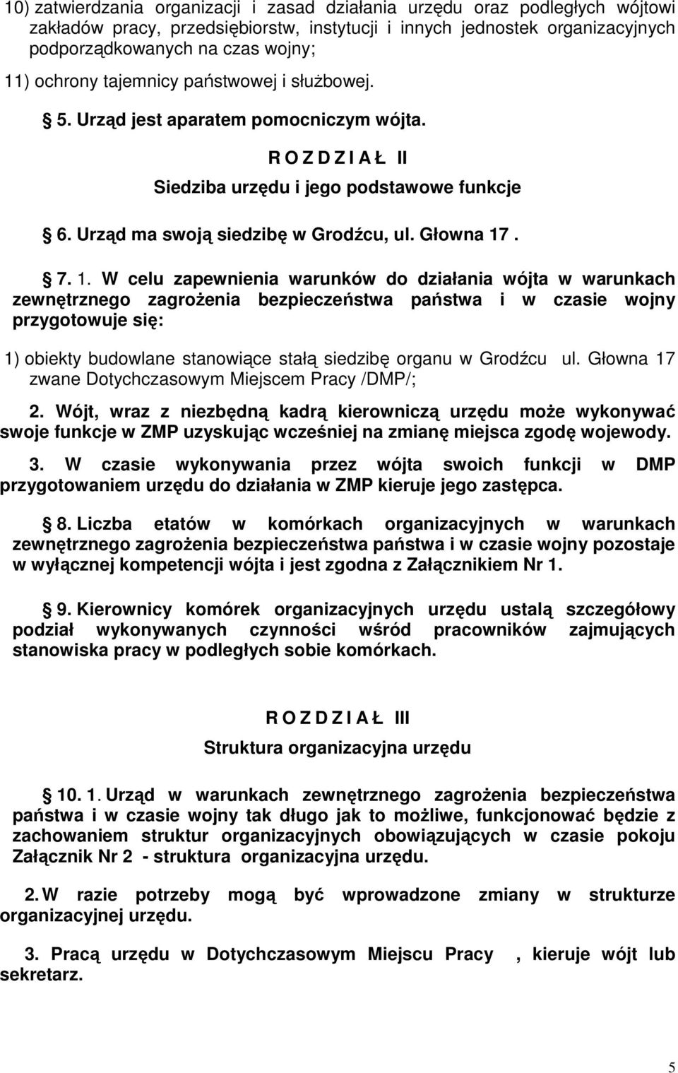 1. W celu zapewnienia warunków do działania wójta w warunkach zewnętrznego zagroŝenia bezpieczeństwa państwa i w czasie wojny przygotowuje się: 1) obiekty budowlane stanowiące stałą siedzibę organu w