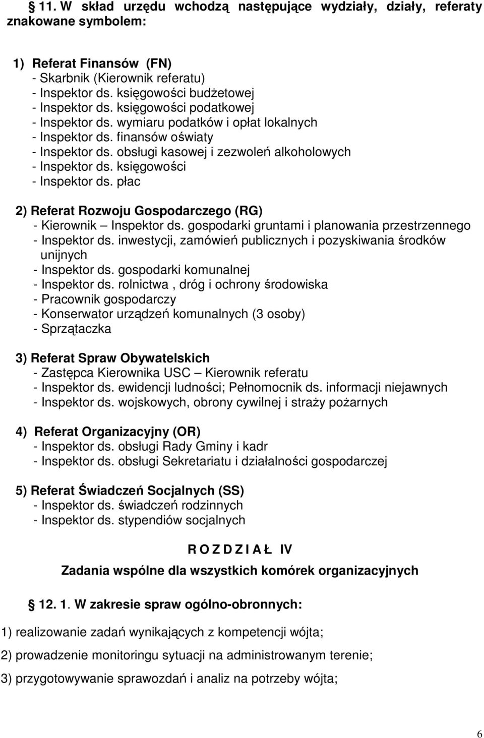 księgowości - Inspektor ds. płac 2) Referat Rozwoju Gospodarczego (RG) - Kierownik Inspektor ds. gospodarki gruntami i planowania przestrzennego - Inspektor ds.