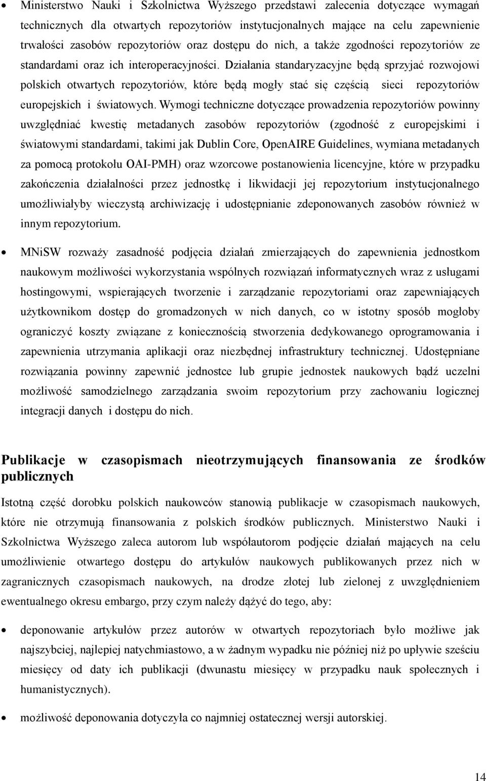 Działania standaryzacyjne będą sprzyjać rozwojowi polskich otwartych repozytoriów, które będą mogły stać się częścią sieci repozytoriów europejskich i światowych.