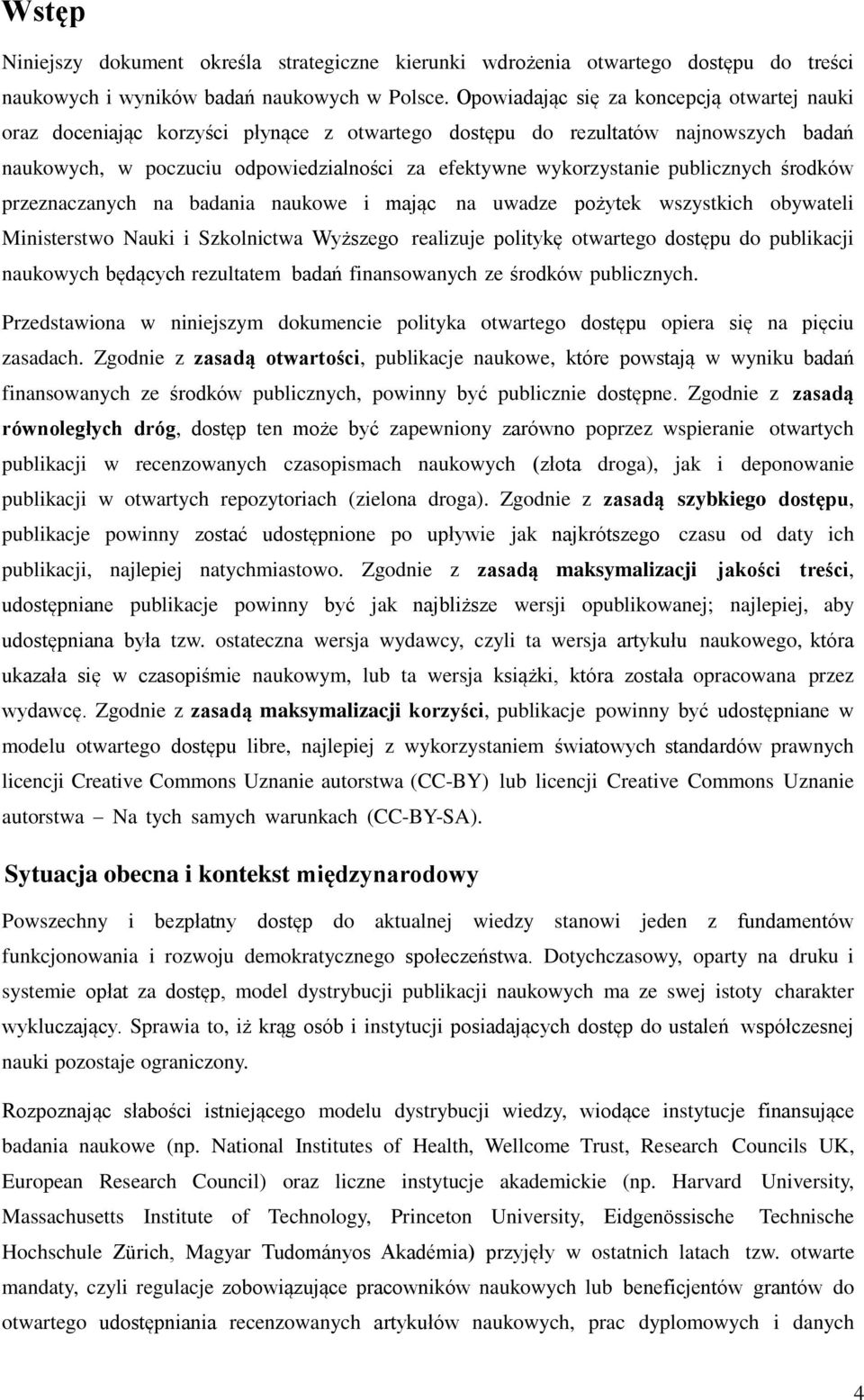 publicznych środków przeznaczanych na badania naukowe i mając na uwadze pożytek wszystkich obywateli Ministerstwo Nauki i Szkolnictwa Wyższego realizuje politykę otwartego dostępu do publikacji