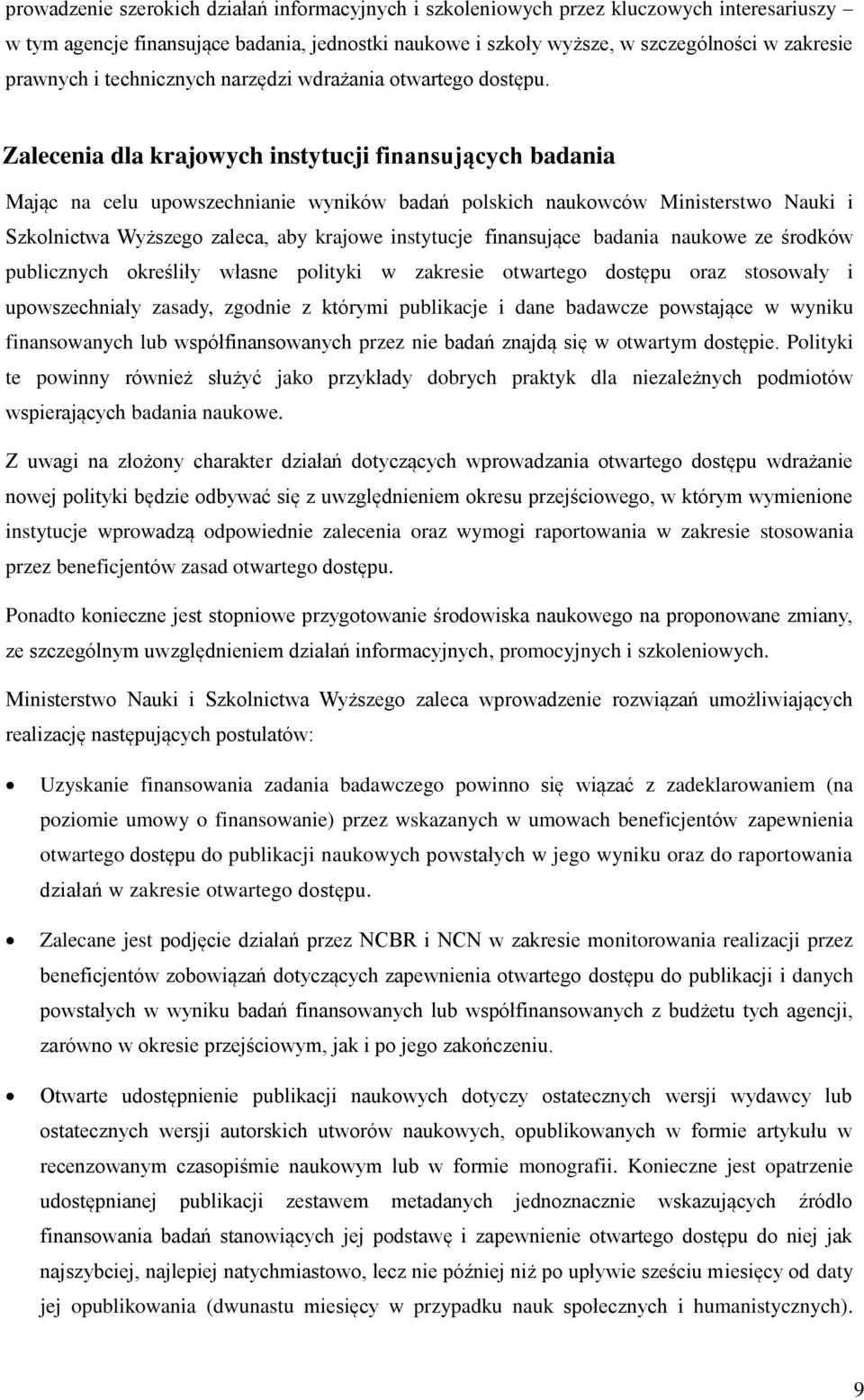 Zalecenia dla krajowych instytucji finansujących badania Mając na celu upowszechnianie wyników badań polskich naukowców Ministerstwo Nauki i Szkolnictwa Wyższego zaleca, aby krajowe instytucje