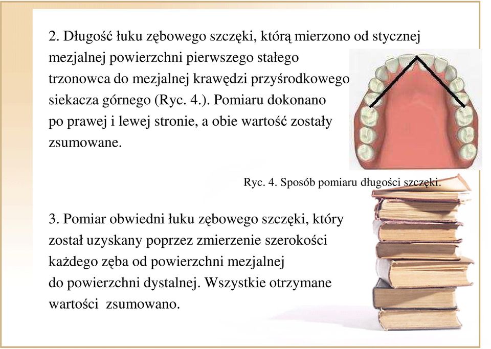 Pomiaru dokonano po prawej i lewej stronie, a obie wartość zostały zsumowane. Ryc. 4. Sposób pomiaru długości szczęki. 3.