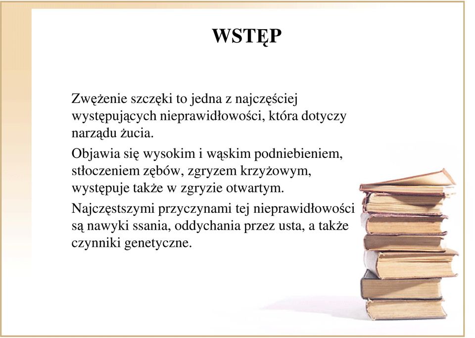 Objawia się wysokim i wąskim podniebieniem, stłoczeniem zębów, zgryzem krzyŝowym,