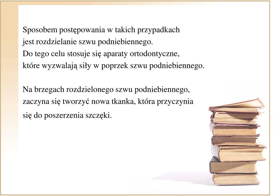 Do tego celu stosuje się aparaty ortodontyczne, które wyzwalają siły w