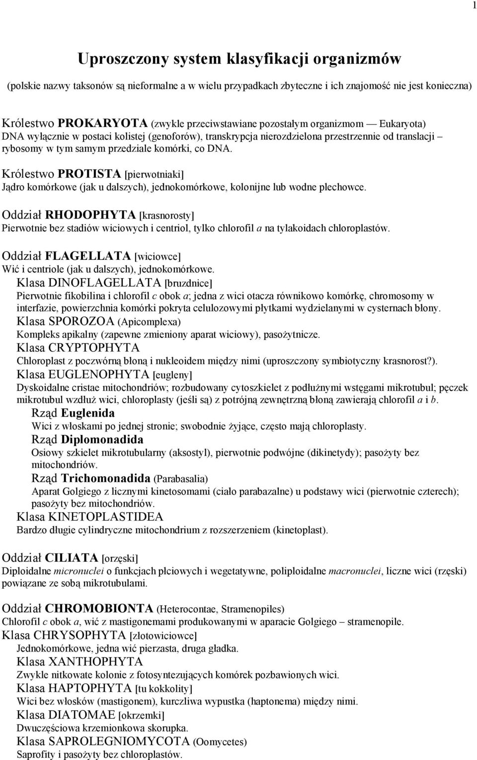Królestwo PROTISTA [pierwotniaki] Jądro komórkowe (jak u dalszych), jednokomórkowe, kolonijne lub wodne plechowce.
