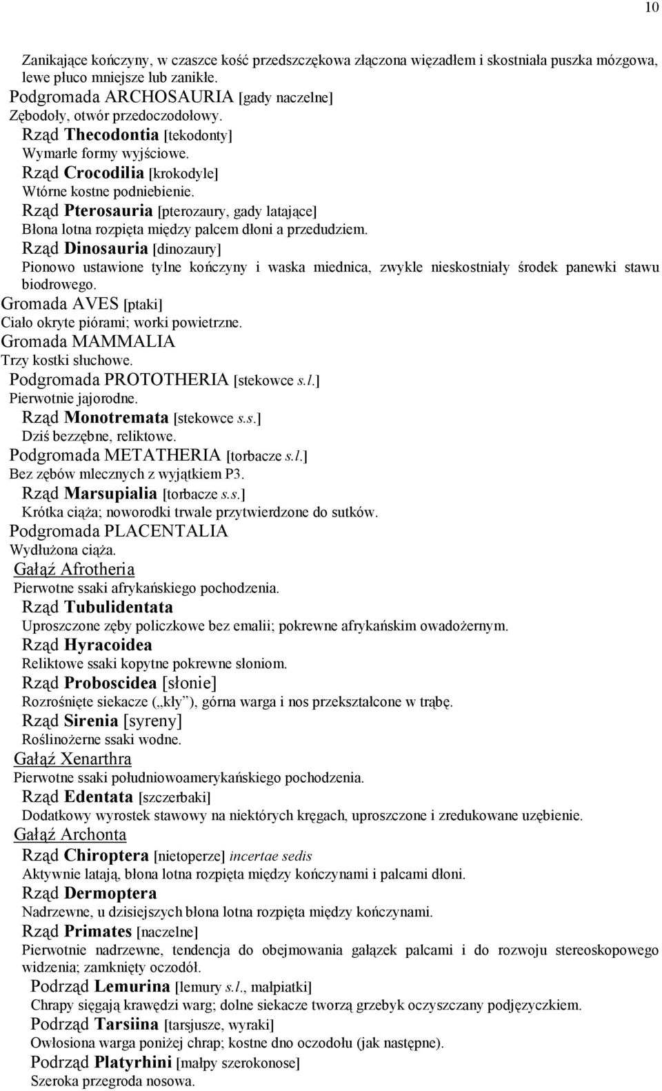 Rząd Pterosauria [pterozaury, gady latające] Błona lotna rozpięta między palcem dłoni a przedudziem.