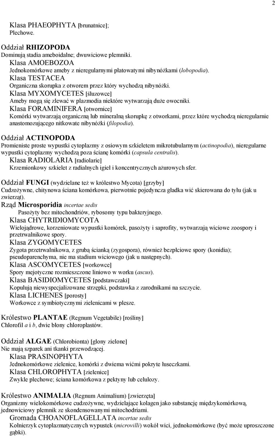 Klasa MYXOMYCETES [śluzowce] Ameby mogą się zlewać w plazmodia niektóre wytwarzają duże owocniki.
