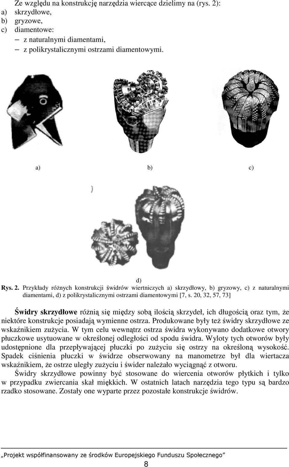 Przykłady róŝnych konstrukcji świdrów wiertniczych a) skrzydłowy, b) gryzowy, c) z naturalnymi diamentami, d) z polikrystalicznymi ostrzami diamentowymi [7, s.