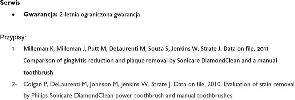Data on file, 2011 Comparison of gingivitis reduction and plaque removal by Sonicare DiamondClean and a