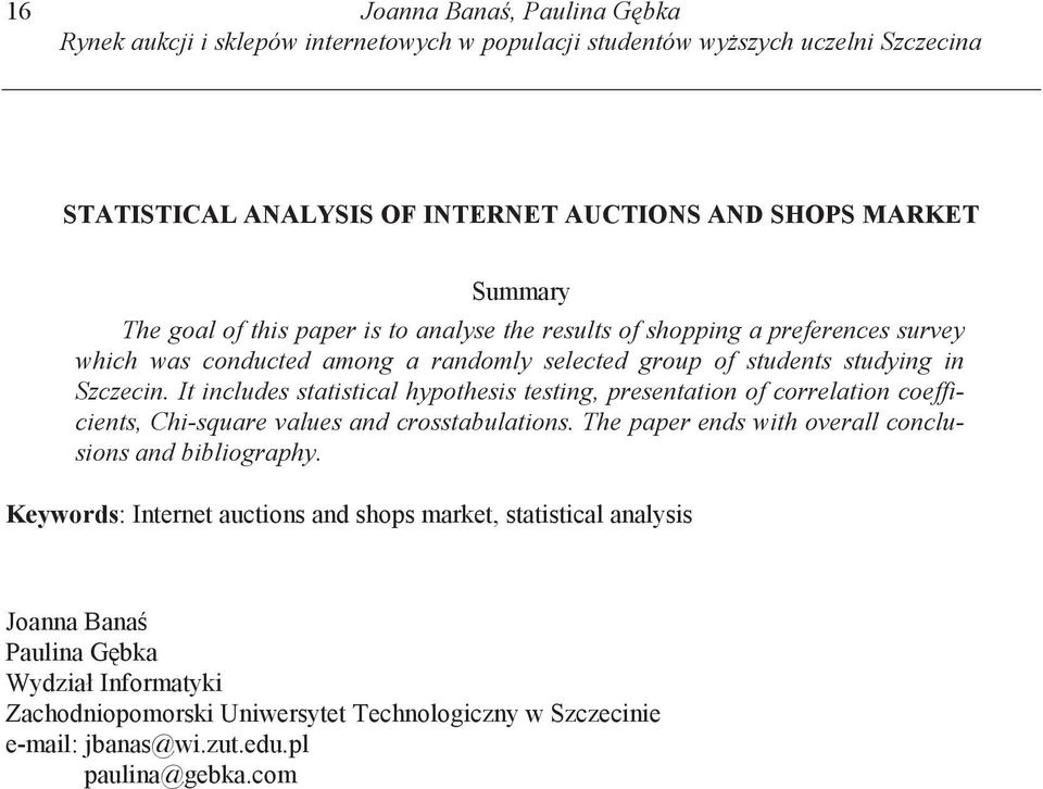 It includes statistical hypothesis testing, presentation of correlation coefficients, Chi-square values and crosstabulations. The paper ends with overall conclusions and bibliography.