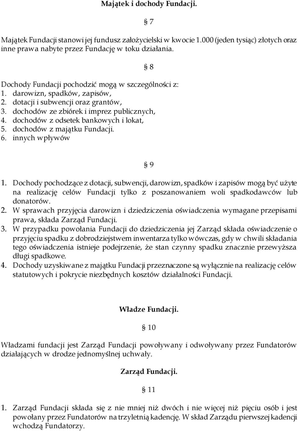 dochodów z odsetek bankowych i lokat, 5. dochodów z majątku Fundacji. 6. innych wpływów 9 1.