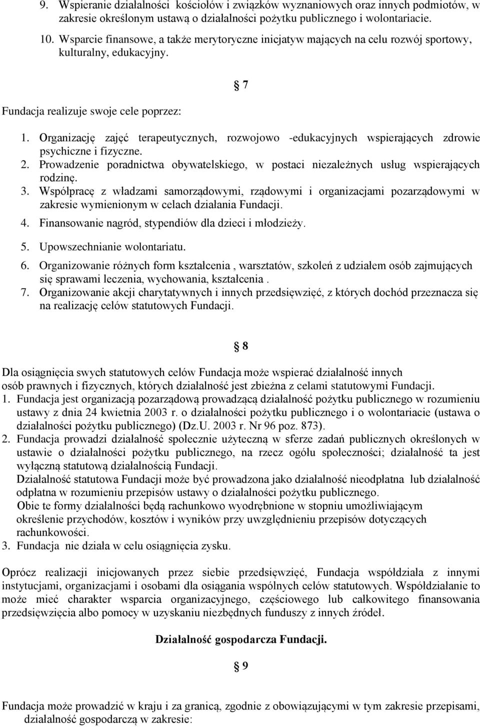 Organizację zajęć terapeutycznych, rozwojowo -edukacyjnych wspierających zdrowie psychiczne i fizyczne. 2. Prowadzenie poradnictwa obywatelskiego, w postaci niezależnych usług wspierających rodzinę.