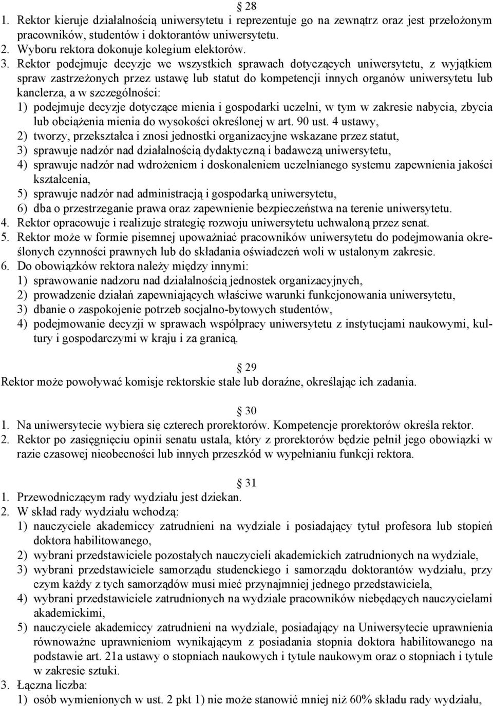 szczególności: 1) podejmuje decyzje dotyczące mienia i gospodarki uczelni, w tym w zakresie nabycia, zbycia lub obciążenia mienia do wysokości określonej w art. 90 ust.