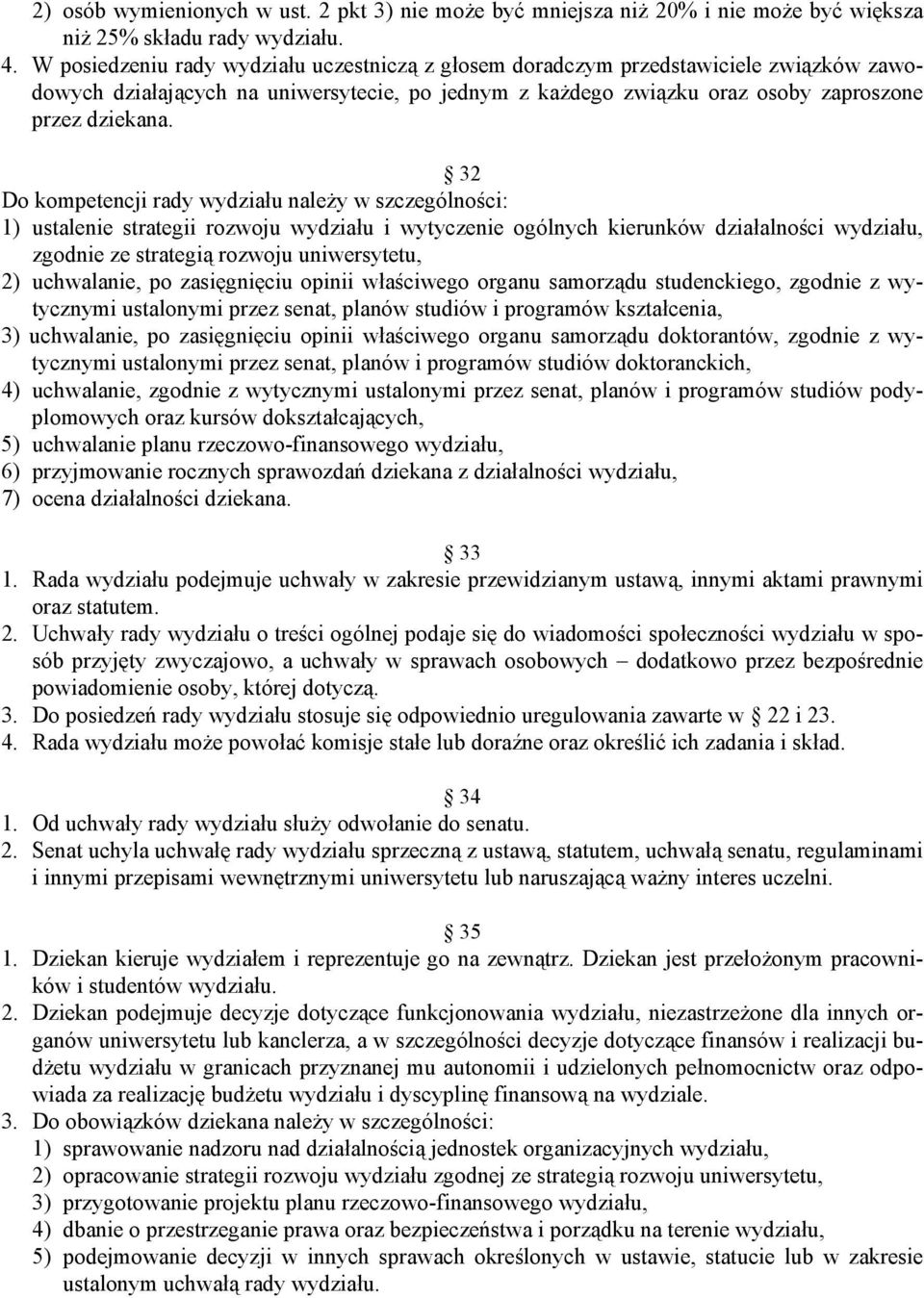 32 Do kompetencji rady wydziału należy w szczególności: 1) ustalenie strategii rozwoju wydziału i wytyczenie ogólnych kierunków działalności wydziału, zgodnie ze strategią rozwoju uniwersytetu, 2)