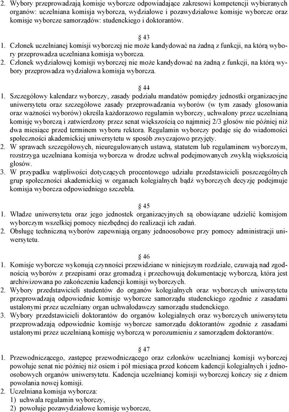 Członek wydziałowej komisji wyborczej nie może kandydować na żadną z funkcji, na którą wybory przeprowadza wydziałowa komisja wyborcza. 44 1.