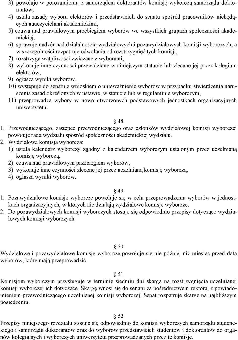 w szczególności rozpatruje odwołania od rozstrzygnięć tych komisji, 7) rozstrzyga wątpliwości związane z wyborami, 8) wykonuje inne czynności przewidziane w niniejszym statucie lub zlecane jej przez