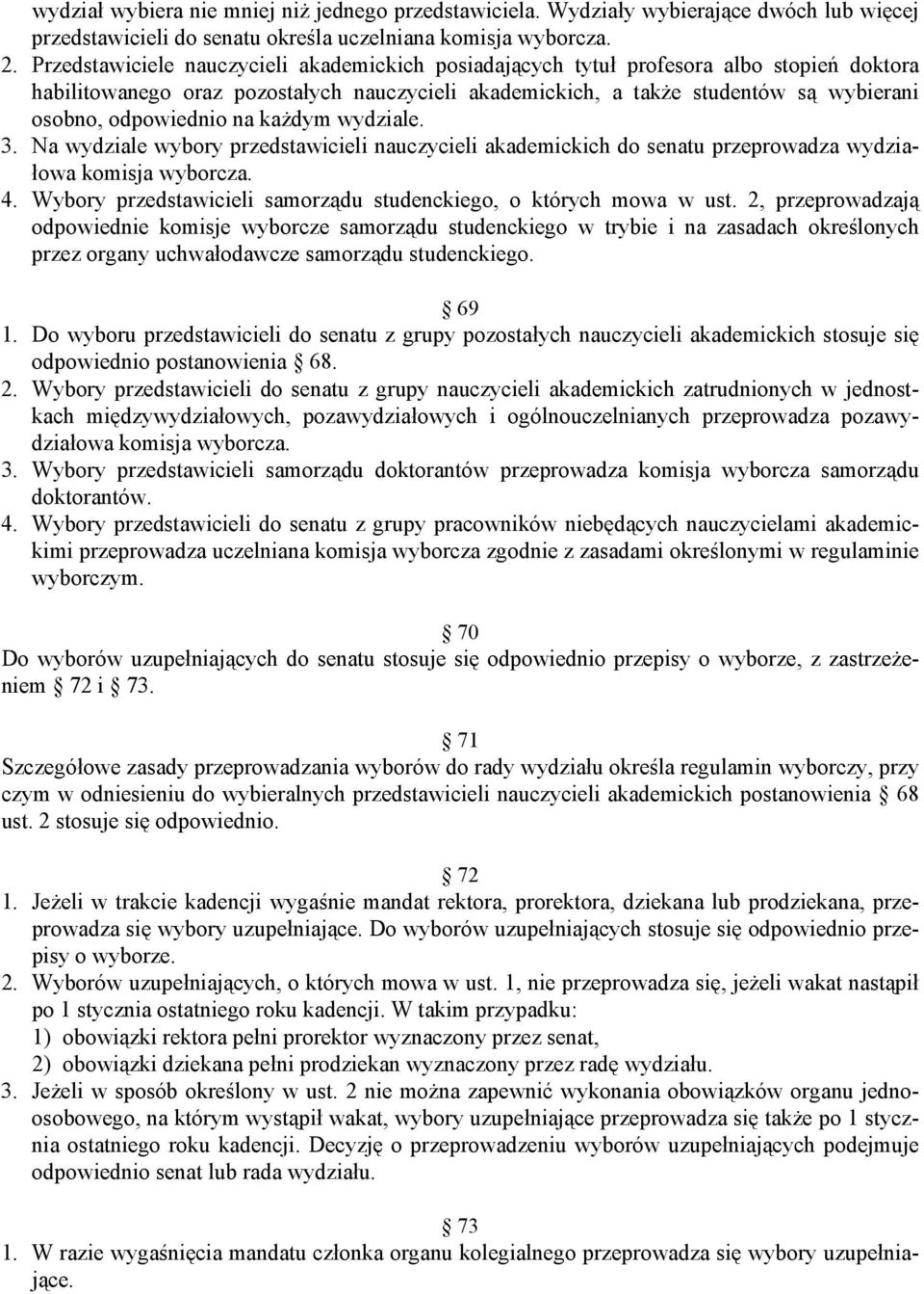 odpowiednio na każdym wydziale. 3. Na wydziale wybory przedstawicieli nauczycieli akademickich do senatu przeprowadza wydziałowa komisja wyborcza. 4.