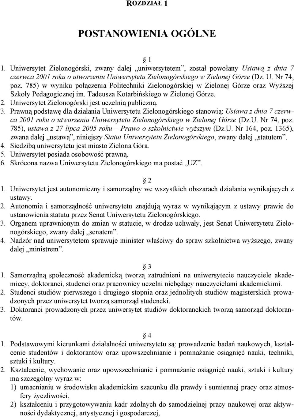 785) w wyniku połączenia Politechniki Zielonogórskiej w Zielonej Górze oraz Wyższej Szkoły Pedagogicznej im. Tadeusza Kotarbińskiego w Zielonej Górze. 2.