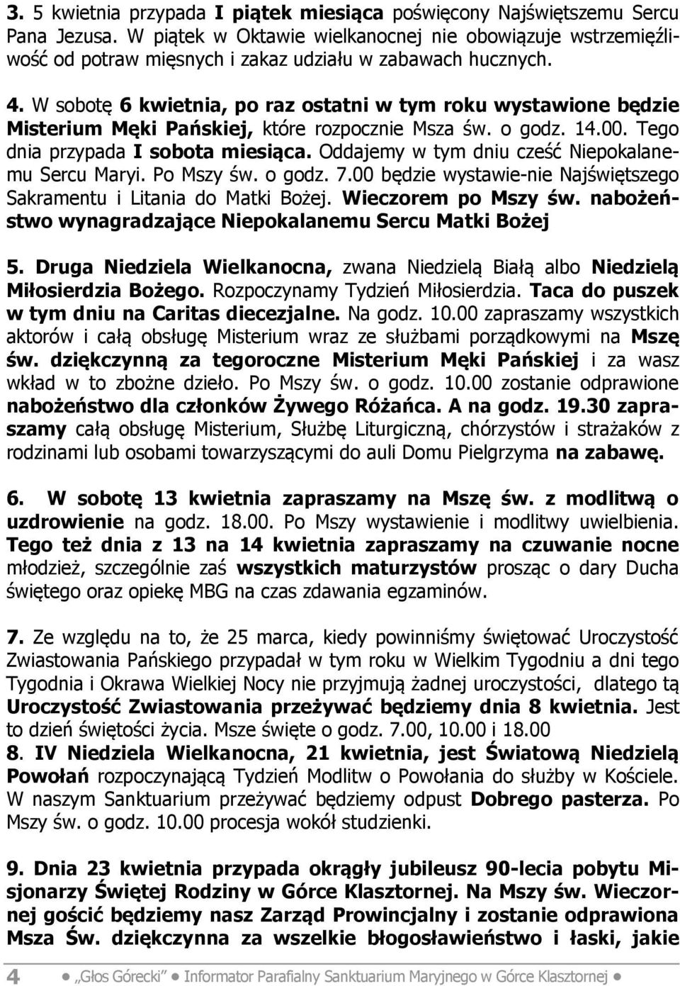 W sobotę 6 kwietnia, po raz ostatni w tym roku wystawione będzie Misterium Męki Pańskiej, które rozpocznie Msza św. o godz. 14.00. Tego dnia przypada I sobota miesiąca.