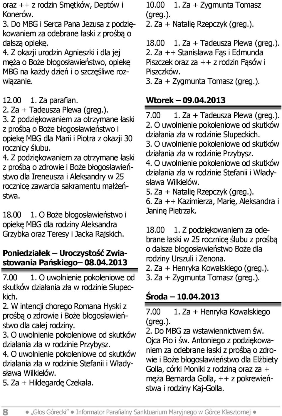 Z podziękowaniem za otrzymane łaski z prośbą o Boże błogosławieństwo i opiekę MBG dla Marii i Piotra z okazji 30 rocznicy ślubu. 4.