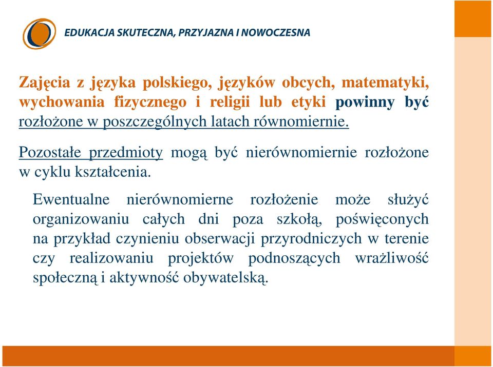 Ewentualne nierównomierne rozłoŝenie moŝe słuŝyć organizowaniu całych dni poza szkołą, poświęconych na przykład