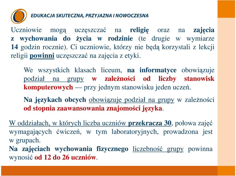 We wszystkich klasach liceum, na informatyce obowiązuje podział na grupy w zaleŝności od liczby stanowisk komputerowych przy jednym stanowisku jeden uczeń.