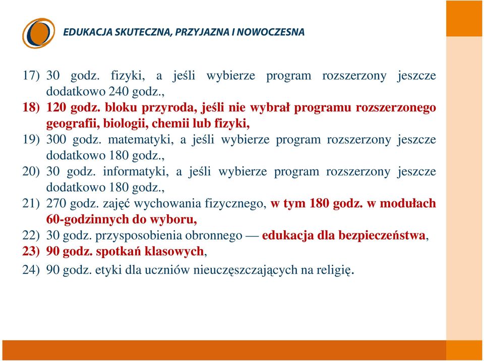 matematyki, a jeśli wybierze program rozszerzony jeszcze dodatkowo 180 godz., 20) 30 godz.