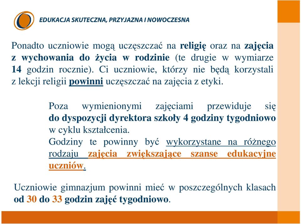 Poza wymienionymi zajęciami przewiduje się do dyspozycji dyrektora szkoły 4 godziny tygodniowo w cyklu kształcenia.