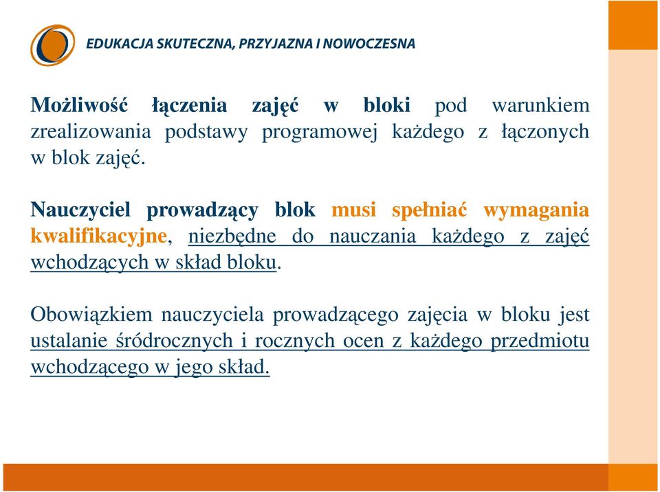 Nauczyciel prowadzący blok musi spełniać wymagania kwalifikacyjne, niezbędne do nauczania kaŝdego