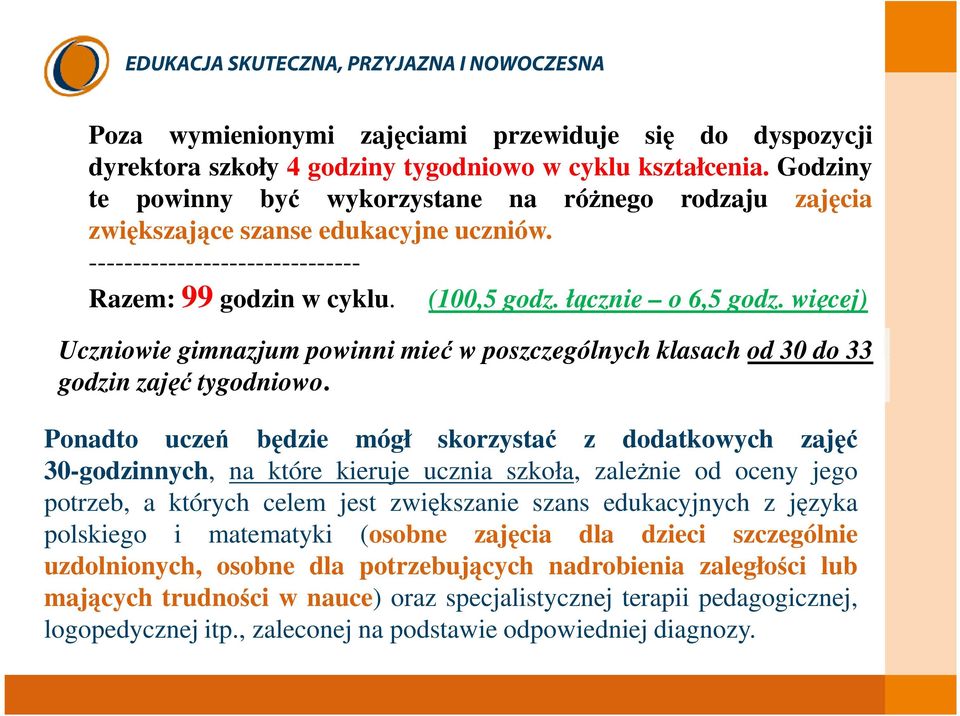 więcej) Uczniowie gimnazjum powinni mieć w poszczególnych klasach od 30 do 33 godzin zajęć tygodniowo.