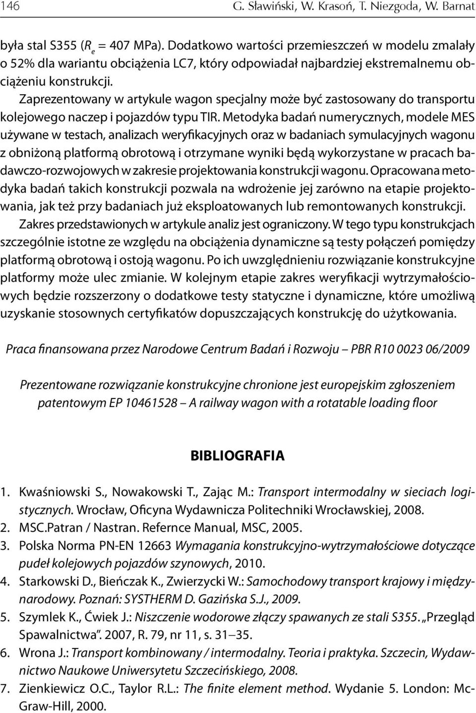 Zaprezentowany w artykule wagon specjalny może być zastosowany do transportu kolejowego naczep i pojazdów typu TIR.