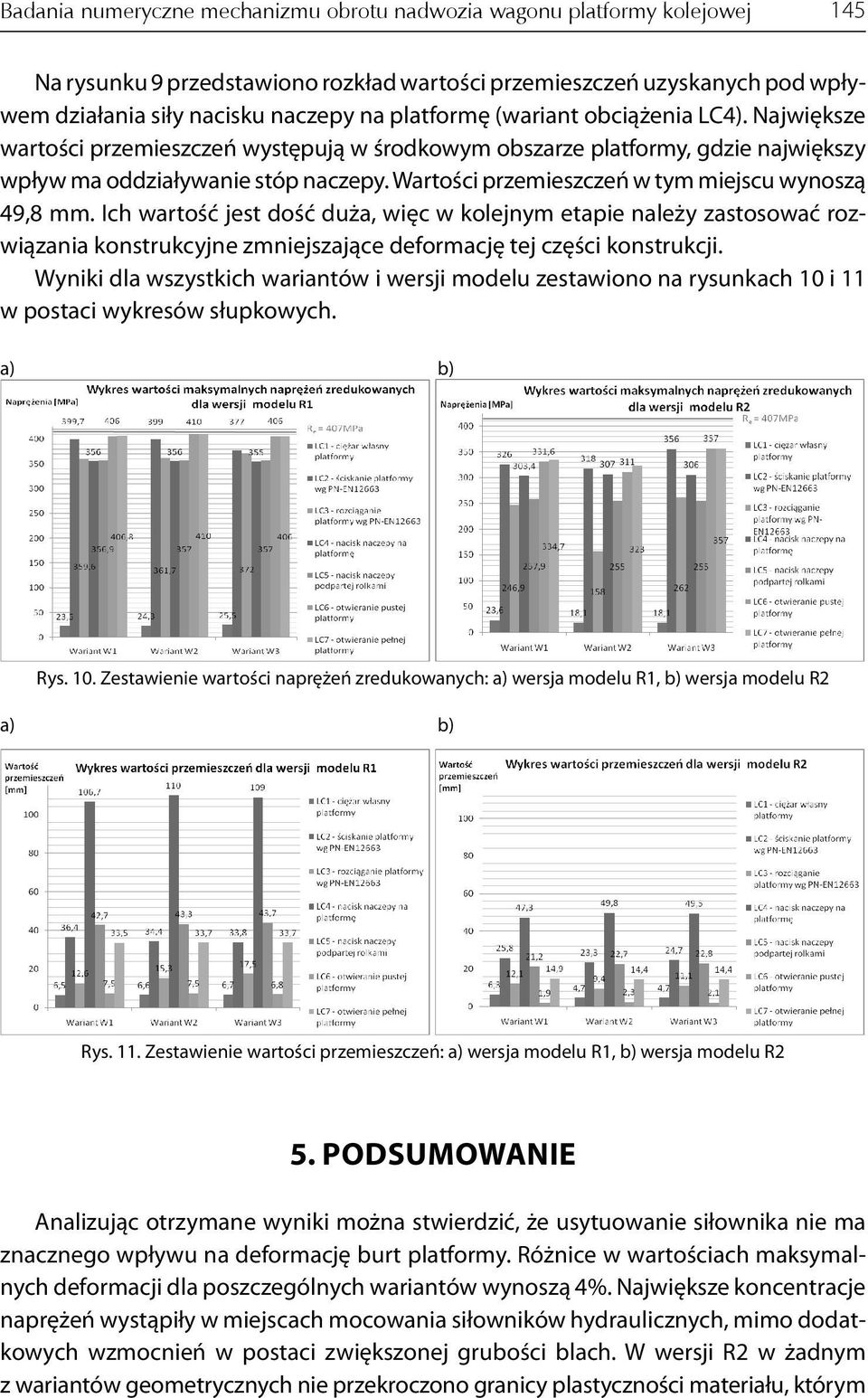 Wartości przemieszczeń w tym miejscu wynoszą 49,8 mm. Ich wartość jest dość duża, więc w kolejnym etapie należy zastosować rozwiązania konstrukcyjne zmniejszające deformację tej części konstrukcji.