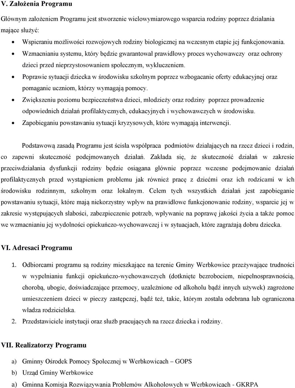 Poprawie sytuacji dziecka w środowisku szkolnym poprzez wzbogacanie oferty edukacyjnej oraz pomaganie uczniom, którzy wymagają pomocy.