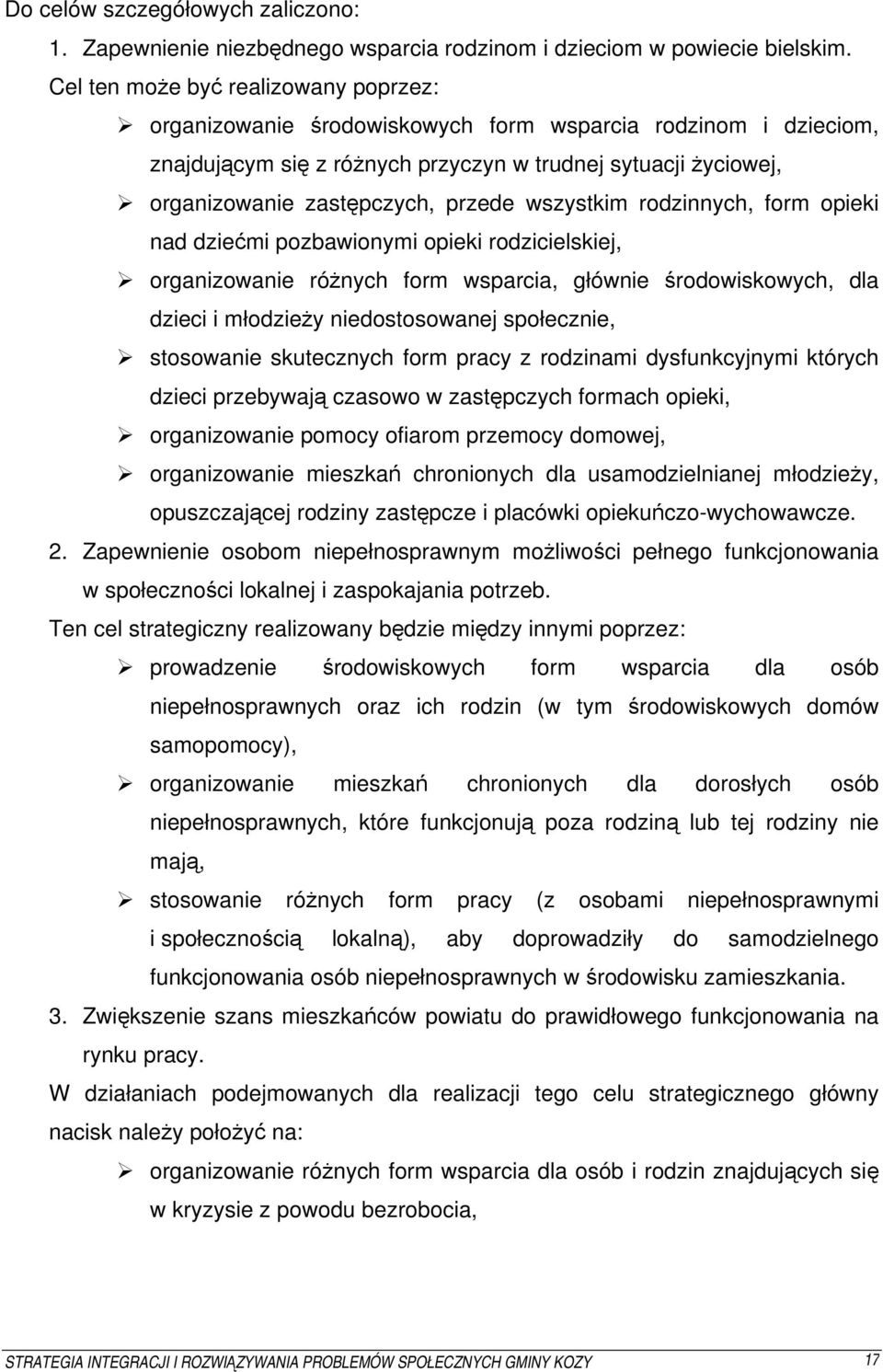 wszystkim rodzinnych, form opieki nad dziećmi pozbawionymi opieki rodzicielskiej, organizowanie różnych form wsparcia, głównie środowiskowych, dla dzieci i młodzieży niedostosowanej społecznie,
