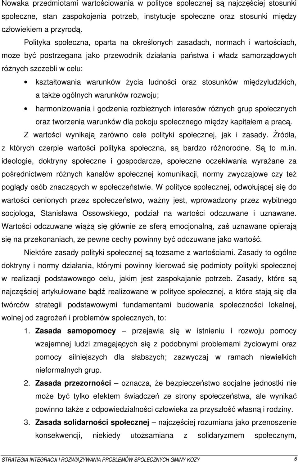 życia ludności oraz stosunków międzyludzkich, a także ogólnych warunków rozwoju; harmonizowania i godzenia rozbieżnych interesów różnych grup społecznych oraz tworzenia warunków dla pokoju