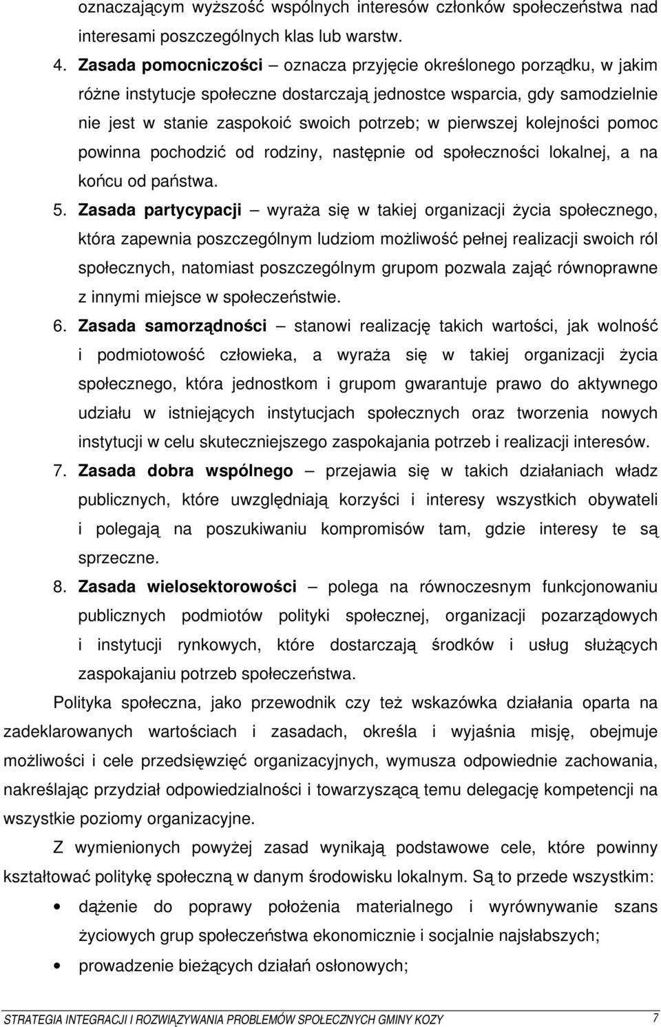 pierwszej kolejności pomoc powinna pochodzić od rodziny, następnie od społeczności lokalnej, a na końcu od państwa. 5.
