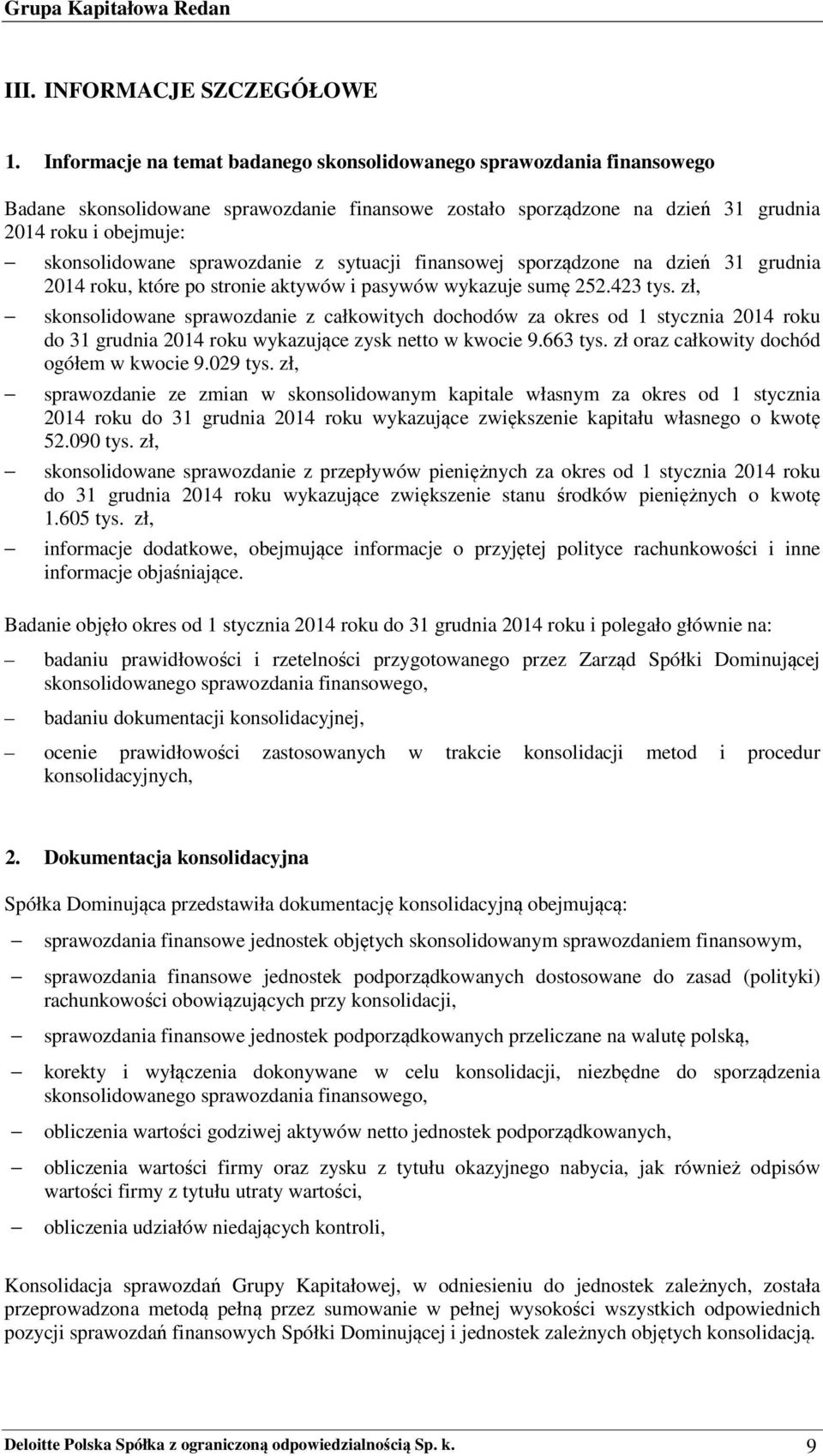 sprawozdanie z sytuacji finansowej sporządzone na dzień 31 grudnia 2014 roku, które po stronie aktywów i pasywów wykazuje sumę 252.423 tys.