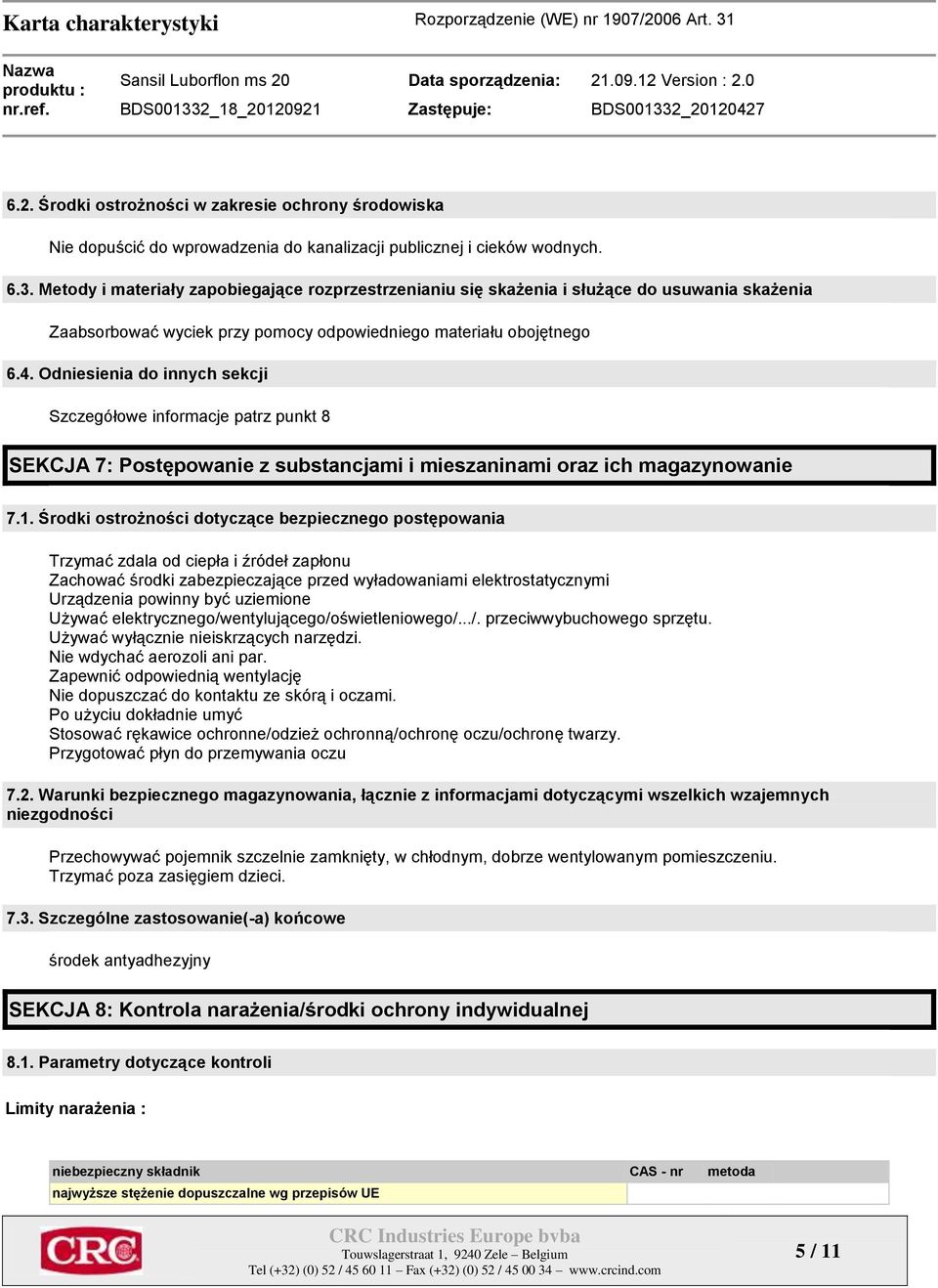 Odniesienia do innych sekcji Szczegółowe informacje patrz punkt 8 SEKCJA 7: Postępowanie z substancjami i mieszaninami oraz ich magazynowanie 7.1.