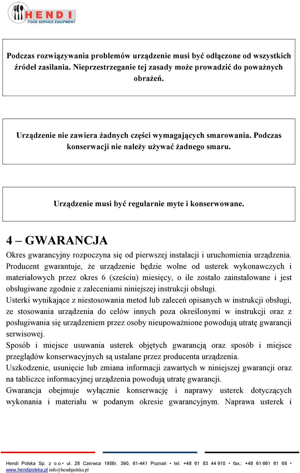 4 GWARANCJA Okres gwarancyjny rozpoczyna się od pierwszej instalacji i uruchomienia urządzenia.