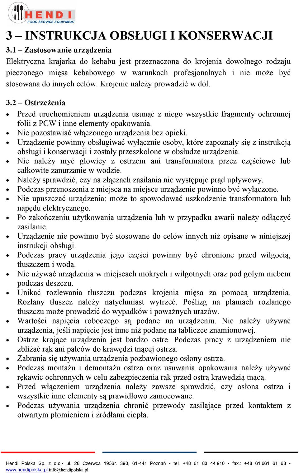 celów. Krojenie należy prowadzić w dół. 3.2 Ostrzeżenia Przed uruchomieniem urządzenia usunąć z niego wszystkie fragmenty ochronnej folii z PCW i inne elementy opakowania.