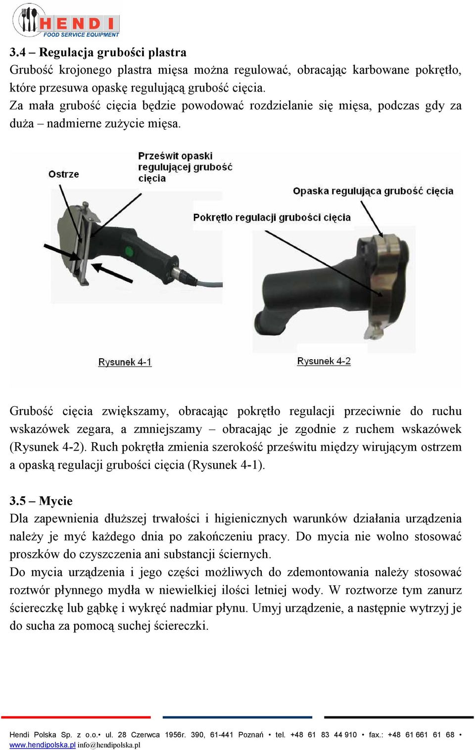 Grubość cięcia zwiększamy, obracając pokrętło regulacji przeciwnie do ruchu wskazówek zegara, a zmniejszamy obracając je zgodnie z ruchem wskazówek (Rysunek 4-2).