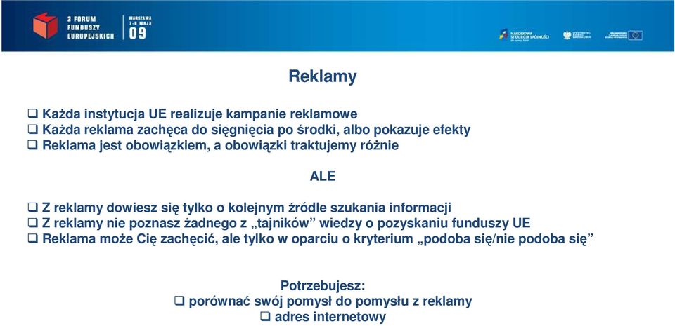 szukania informacji Z reklamy nie poznasz Ŝadnego z tajników wiedzy o pozyskaniu funduszy UE Reklama moŝe Cię zachęcić,